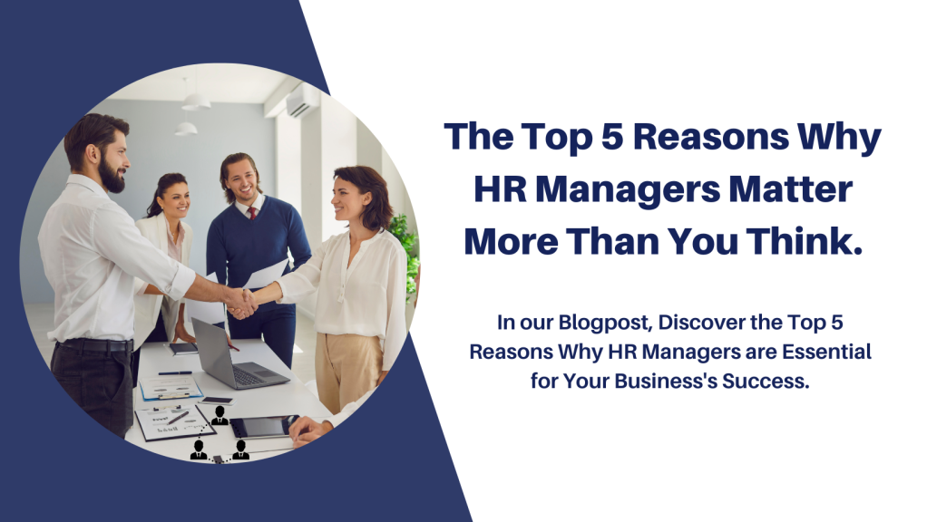 The Top 5 Reasons Why HR Managers Matter More Than You Think.